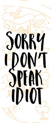 Sorry I Don't Speak Idiot