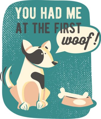 You Had Me At The First Woof!